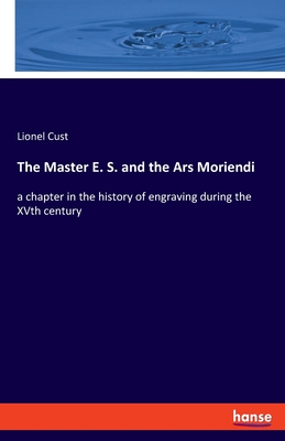 The Master E. S. and the Ars Moriendi:a chapter in the history of engraving during the XVth century