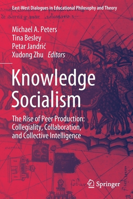 Knowledge Socialism : The Rise of Peer Production: Collegiality, Collaboration, and Collective Intelligence
