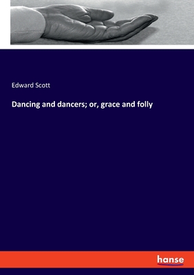 Dancing and dancers; or, grace and folly