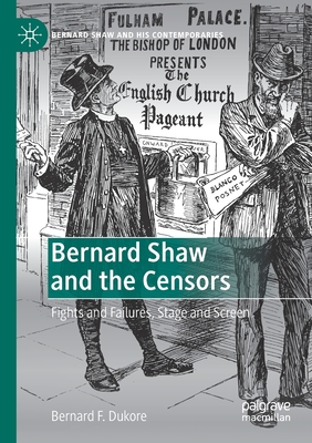 Bernard Shaw and the Censors : Fights and Failures, Stage and Screen