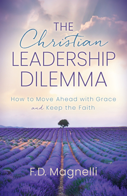 Christian Leadership Dilemma: How to Move Ahead with Grace and Keep the Faith