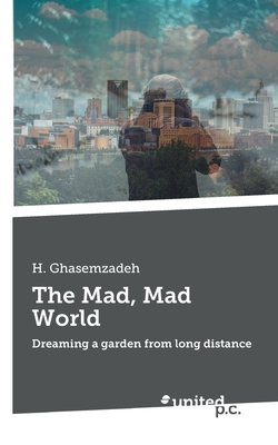 غلاف كتاب The Mad, Mad World:Dreaming a garden from long distance