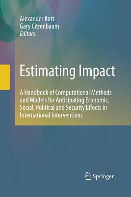 Estimating Impact : A Handbook of Computational Methods and Models for Anticipating Economic, Social, Political and Security Effects in International