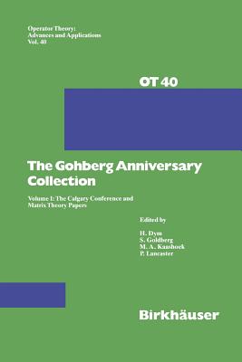 The Gohberg Anniversary Collection : Volume I: The Calgary Conference and Matrix Theory Papers