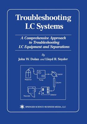 Troubleshooting LC Systems: A Comprehensive Approach to Troubleshooting LC Equipment and Separations