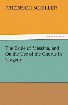 The Bride of Messina, and on the Use of the Chorus in Tragedy