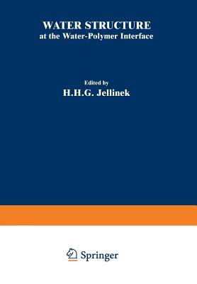 غلاف كتاب Water Structure at the Water-Polymer Interface: Proceedings of a Symposium Held on March 30 and April 1, 1971, at the 161st National Meeting of the Am