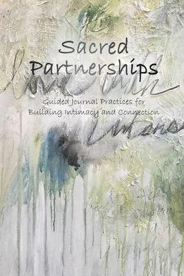 Sacred Partnerships: Guided Journal Practices for Building Intimacy and Connection