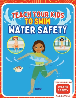 Teach Your Kids To Swim Water Safety Teaching Guide: Teaching Guide For Swimming Teachers, Coaches and Parents