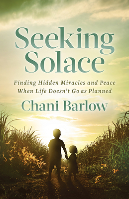Seeking Solace: Finding Hidden Miracles and Peace When Life Doesn