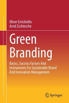 Green Branding : Basics, Success Factors And Instruments For Sustainable Brand And Innovation Management