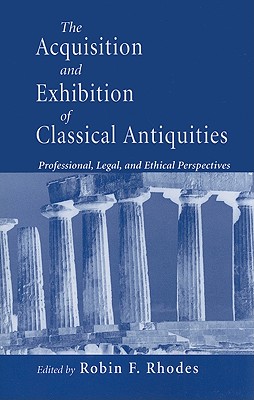 غلاف كتاب Acquisition and Exhibition of Classical Antiquities: Professional, Legal, and Ethical Perspectives