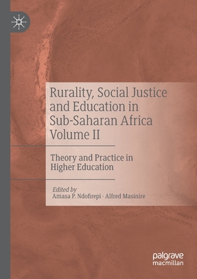 Rurality, Social Justice and Education in Sub-Saharan Africa Volume II : Theory and Practice in Higher Education