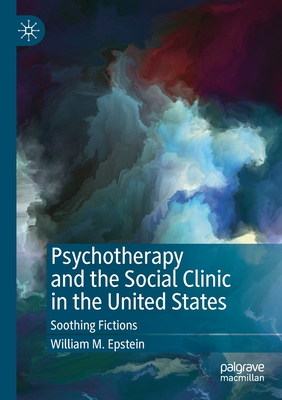 Psychotherapy and the Social Clinic in the United States : Soothing Fictions