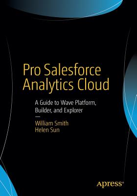 Pro Salesforce Analytics Cloud : A Guide to Wave Platform, Builder, and Explorer
