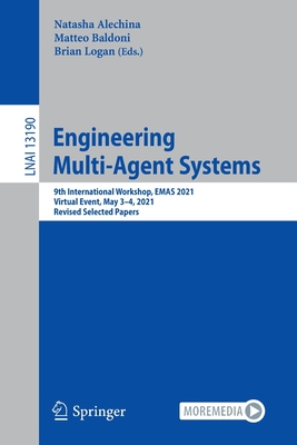 Engineering Multi-Agent Systems : 9th International Workshop, EMAS 2021, Virtual Event, May 3-4, 2021, Revised Selected Papers
