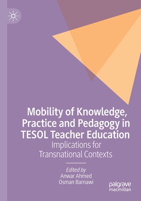 Mobility of Knowledge, Practice and Pedagogy in TESOL Teacher Education : Implications for Transnational Contexts