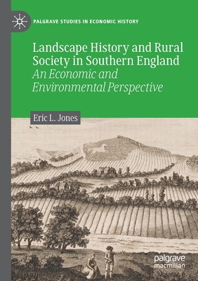 Landscape History and Rural Society in Southern England : An Economic and Environmental Perspective