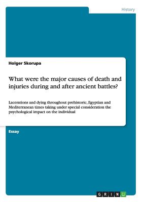What were the major causes of death and injuries during and after ancient battles?:Lacerations and dying throughout prehistoric, Egyptian and Mediterr