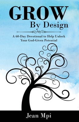 Grow By Design: A 60-day Devotional to Help Unlock Your God-Given Potential