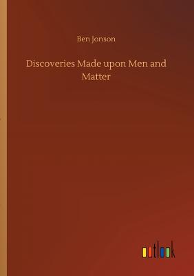 Discoveries Made upon Men and Matter