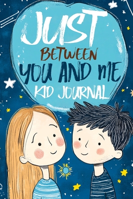 Just Between You and Me Kid Journal: Mother and Son Pass Back and Forth a Diary with Prompts, Guided by Love, Meaningful Conversations, Strong Relatio