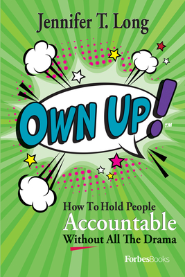 Own Up! : How To Hold People Accountable Without All The Drama