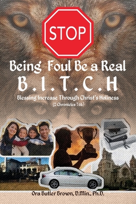 Stop Being Foul Be a Real B.I.T.C.H: Blessing Increase Through Christ