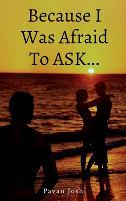 غلاف كتاب Because I Was Afraid To Ask...