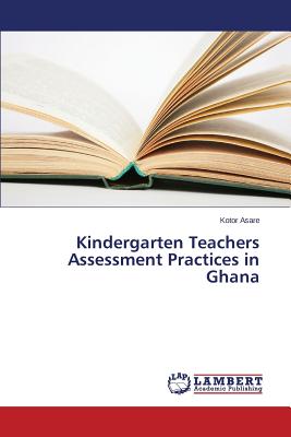 غلاف كتاب Kindergarten Teachers Assessment Practices in Ghana