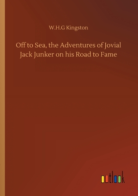 Off to Sea, the Adventures of Jovial Jack Junker on his Road to Fame