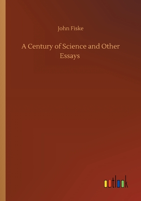 A Century of Science and Other Essays