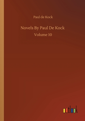 غلاف كتاب Novels By Paul De Kock :Volume 10