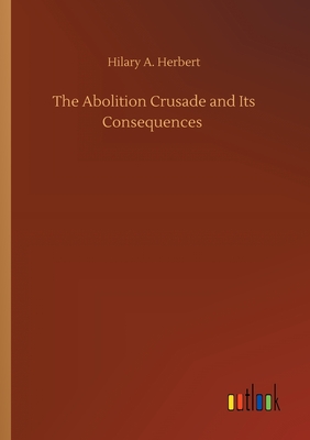 The Abolition Crusade and Its Consequences