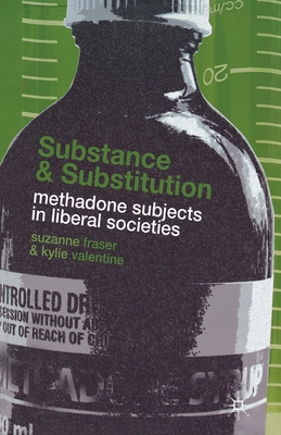 Substance and Substitution : Methadone Subjects in Liberal Societies