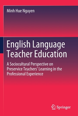 غلاف كتاب English Language Teacher Education : A Sociocultural Perspective on Preservice Teachers' Learning in the Professional Experience