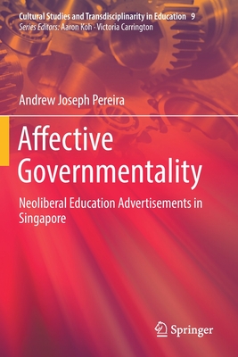 Affective Governmentality : Neoliberal Education Advertisements in Singapore