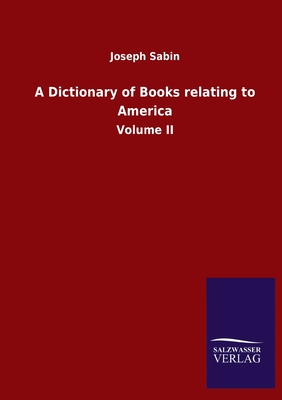 A Dictionary of Books relating to America:Volume II