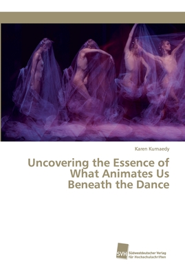 Uncovering the Essence of What Animates Us Beneath the Dance