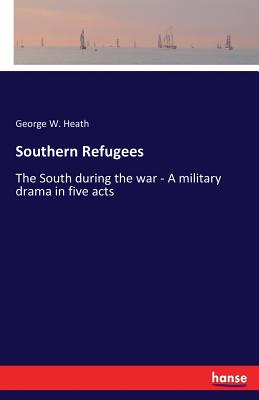 غلاف كتاب Southern Refugees:The South during the war - A military drama in five acts