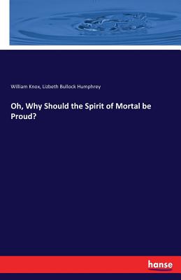 Oh, Why Should the Spirit of Mortal be Proud?