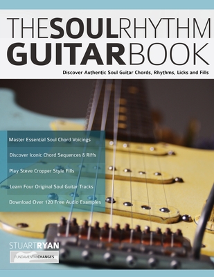 The Soul Rhythm Guitar Book: Discover Authentic Soul Guitar Chords, Rhythms, Licks and Fills