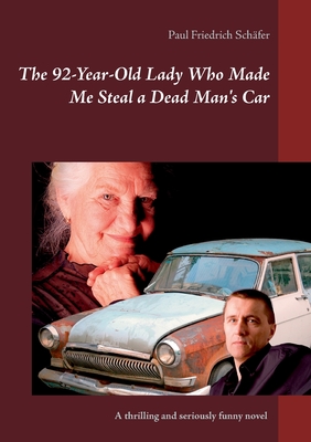 غلاف كتاب The 92-Year-Old Lady Who Made Me Steal a Dead Man`s Car