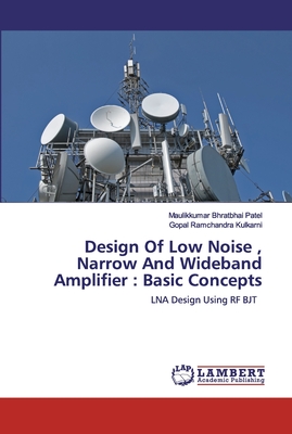 Design Of Low Noise , Narrow And Wideband Amplifier : Basic Concepts