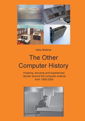 The Other Computer History:Amazing, amusing and expierenced stories about the Computer science from 1959-2004