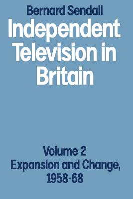 Independent Television in Britain : Volume 2 Expansion and Change, 1958-68