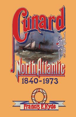 Cunard and the North Atlantic 1840-1973 : A History of Shipping and Financial Management
