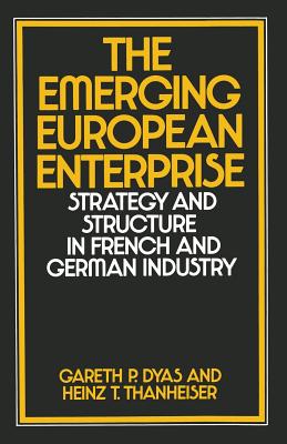 The Emerging European Enterprise : Strategy and Structure in French and German Industry