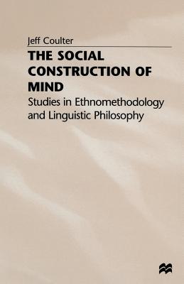 The Social Construction of Mind : Studies in Ethnomethodology and Linguistic Philosophy