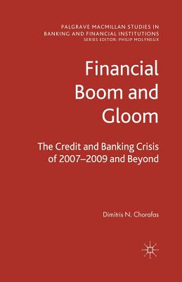 Financial Boom and Gloom : The Credit and Banking Crisis of 2007-2009 and Beyond